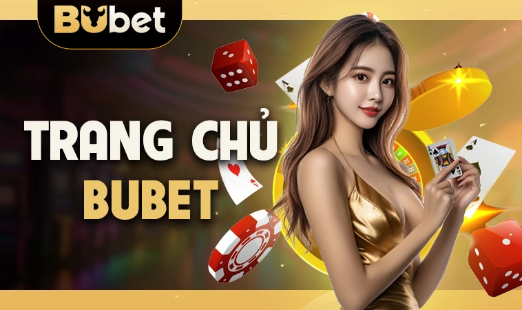 Nhà Cái BuBet - Trang Chủ Cá Cược Trực Tuyến Hàng Đầu VN Hiện Nay